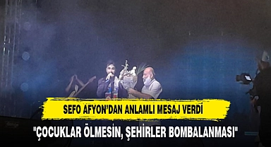 SEFO AFYON'DAN ANLAMLI MESAJ VERDİ