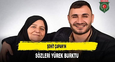 Şehit Çapan’ın Sözleri Yürek Burktu