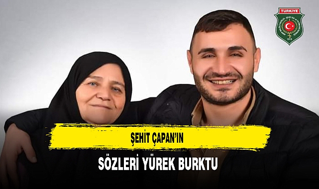 Şehit Çapan’ın  Sözleri Yürek Burktu