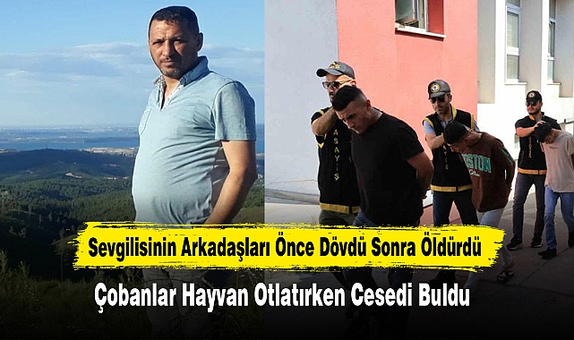 Sevgilisinin Arkadaşları Önce Dövdü Sonra Öldürdü