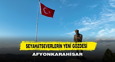 Seyahatseverlerin Yeni Gözdesi Afyonkarahisar