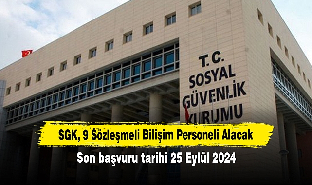 SGK, 9 Sözleşmeli Bilişim Personeli Alacak! Son başvuru tarihi 25 Eylül 2024