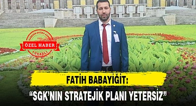"SGK'NIN STRATEJİK PLANI YETERSİZ"