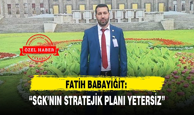 "SGK'NIN STRATEJİK PLANI YETERSİZ"