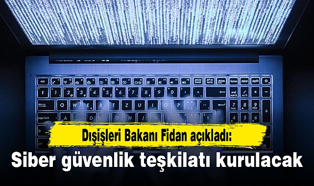 Siber güvenlik teşkilatı kurulacak