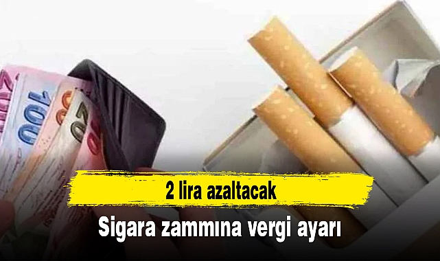 Sigara zammını 2 lira azaltacak vergi ayarı