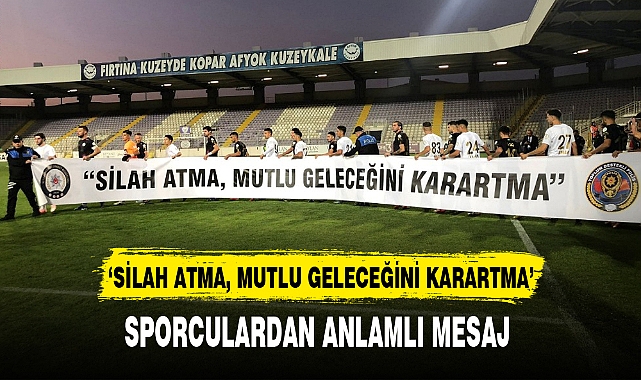 'SİLAH ATMA, MUTLU GELECEĞİNİ KARARTMA'