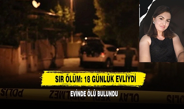 Sır Ölüm: 18 Günlük Evliydi, Evinde Ölü Bulundu!