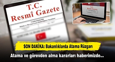 SON DAKİKA: Bakanlıklarda Atama Rüzgarı