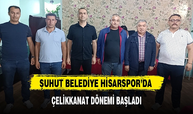 ŞUHUT BELEDİYE HİSARSPOR'DA ÇELİKKANAT DÖNEMİ BAŞLADI
