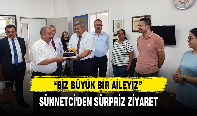 SÜNNETCİ'DEN SÜRPRİZ ZİYARET