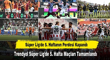 Süper Lig'de 5. Haftanın Perdesi Kapandı