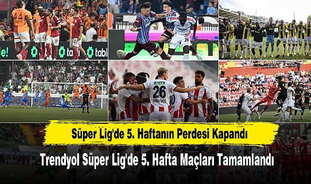 Süper Lig'de 5. Haftanın Perdesi Kapandı