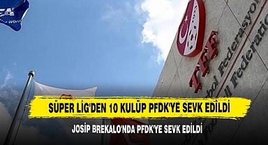 Süper Lig'den 10 kulüp PFDK'ye sevk edildi