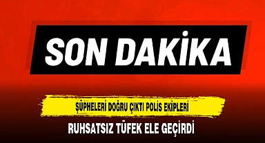 Şüpheleri Doğru Çıktı Polis Ekipleri Ruhsatsız Tüfek Ele Geçirdi