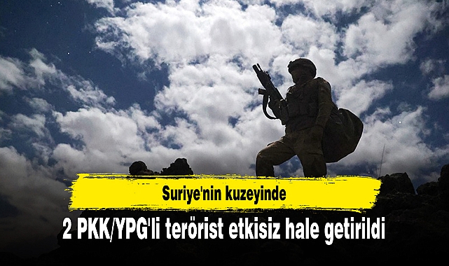 Suriye'nin kuzeyinde 2 PKK/YPG'li terörist etkisiz hale getirildi