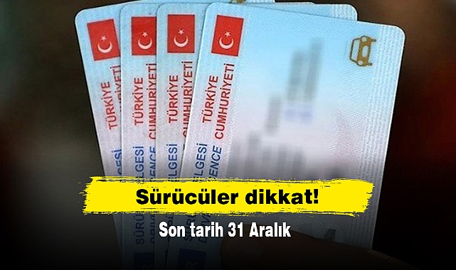 Sürücüler dikkat! Son tarih 31 Aralık