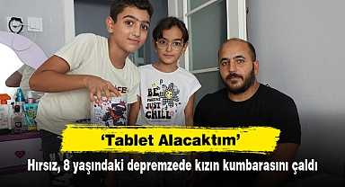 ‘Tablet Alacaktım’ Hırsız, 8 yaşındaki depremzede kızın kumbarasını çaldı