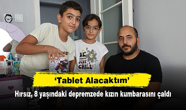 ‘Tablet Alacaktım’  Hırsız, 8 yaşındaki depremzede kızın kumbarasını çaldı