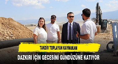Takdir Toplayan Kaymakam Dazkırı İçin Gecesini Gündüzüne Katıyor