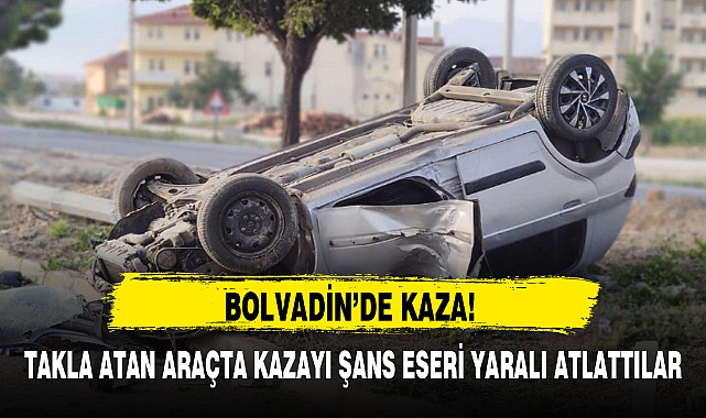 TAKLA ATAN ARAÇTA KAZAYI ŞANS ESERİ YARALI ATLATTILAR