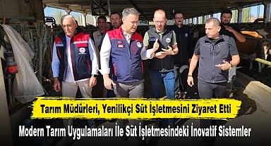 Tarım Müdürleri, Yenilikçi Süt İşletmesini Ziyaret Etti