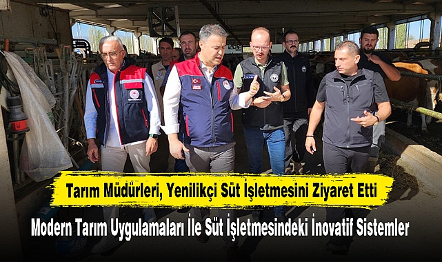 Tarım Müdürleri, Yenilikçi Süt İşletmesini Ziyaret Etti
