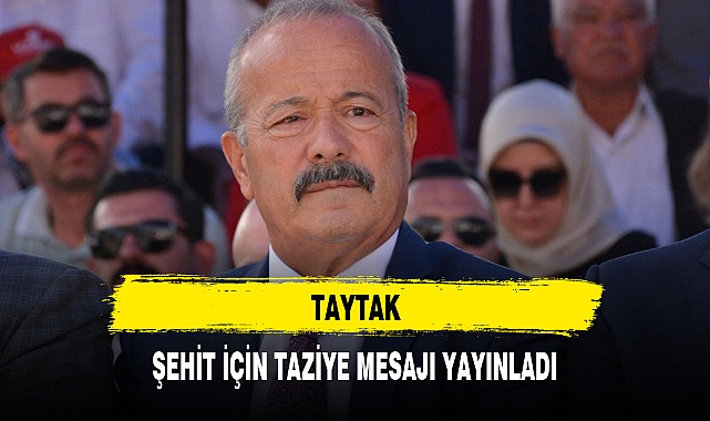 TAYTAK ŞEHİT İÇİN TAZİYE MESAJI YAYINLADI