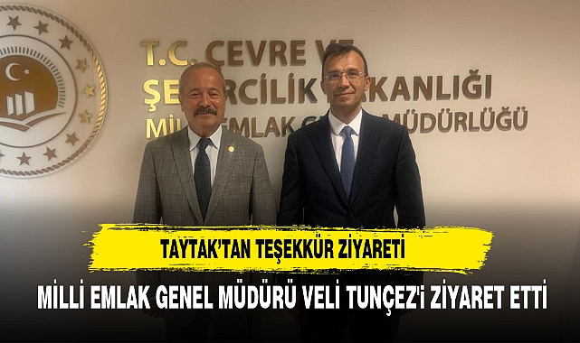 TAYTAK'TAN MİLLİ EMLAK GENEL MÜDÜRÜ VELİ TUNÇEZ'E TEŞEKKÜR ZİYARETİ