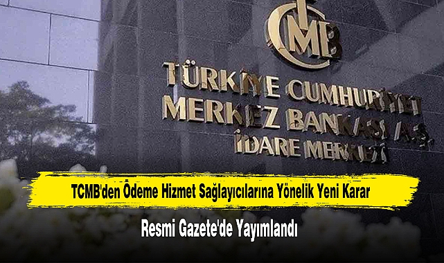 TCMB'den Ödeme Hizmet Sağlayıcılarına Yönelik Yeni Karar Resmi Gazete'de Yayımlandı