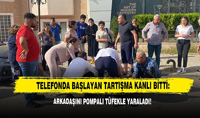 Telefonda Başlayan Tartışma Kanlı Bitti: Arkadaşını Pompalı Tüfekle Yaraladı!