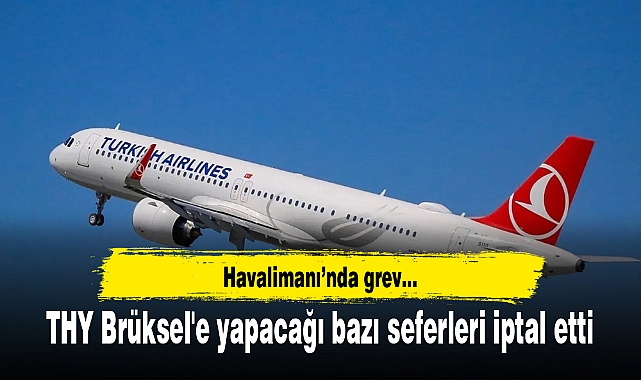 THY Brüksel'e yapacağı bazı seferleri iptal etti