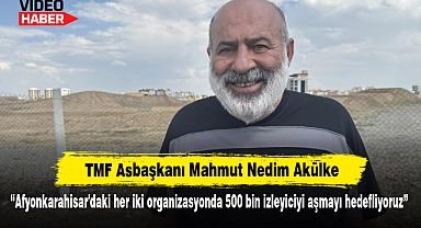 TMF Asbaşkanı Mahmut Nedim Akülke: "Afyonkarahisar'daki her iki organizasyonda 500 bin izleyiciyi aşmayı hedefliyoruz"