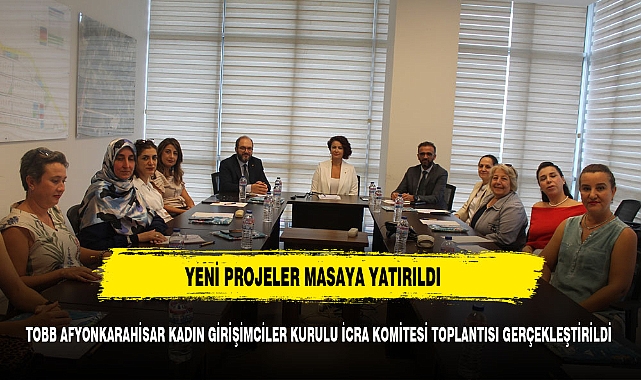 TOBB AFYONKARAHİSAR KADIN GİRİŞİMCİLER KURULU İCRA KOMİTESİ TOPLANTISI GERÇEKLEŞTİRİLDİ