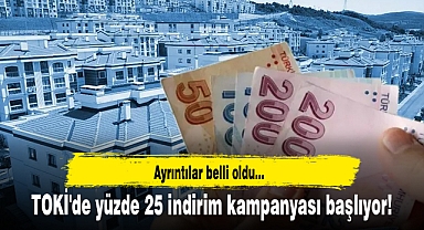 TOKİ'de yüzde 25 indirim kampanyası başlıyor!