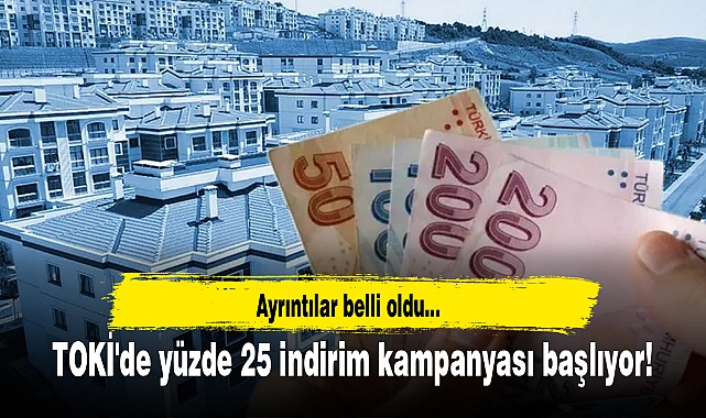 TOKİ'de yüzde 25 indirim kampanyası başlıyor!