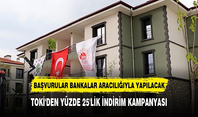 TOKİ'DEN YÜZDE 25'LİK İNDİRİM KAMPANYASI