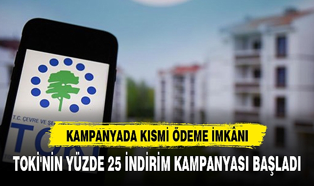 TOKİ'NİN YÜZDE 25 İNDİRİM KAMPANYASI BAŞLADI