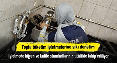 Toplu tüketim işletmelerine sıkı denetim