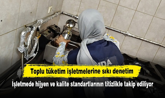 Toplu tüketim işletmelerine sıkı denetim