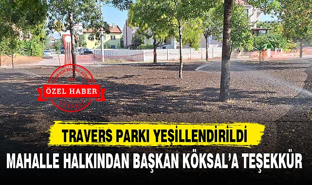 TRAVERS PARKI YEŞİLLENDİRİLDİ
