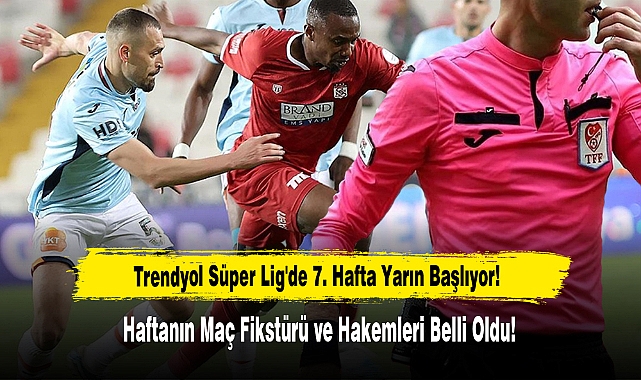 Trendyol Süper Lig'de 7. Hafta Yarın Başlıyor Haftanın Maç Fikstürü ve Hakemleri Belli Oldu!