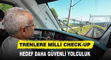 TRENLERE MİLLİ CHECK-UP! HEDEF DAHA GÜVENLİ YOLCULUK