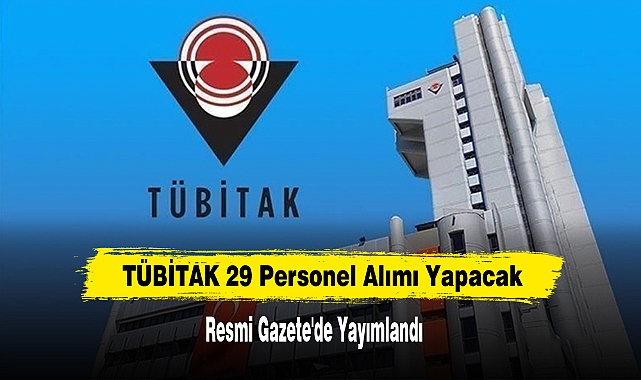 TÜBİTAK 29 Personel Alımı Yapacak Resmi Gazete'de Yayımlandı