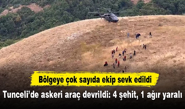Tunceli’de askeri araç devrildi: 4 şehit, 1 ağır yaralı