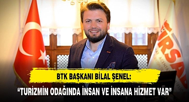 "TURİZMİN ODAĞINDA İNSAN VE İNSANA HİZMET VAR"