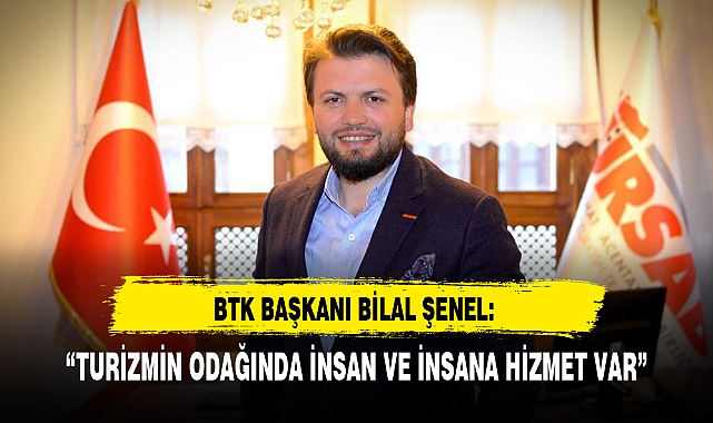 "TURİZMİN ODAĞINDA İNSAN VE İNSANA HİZMET VAR"