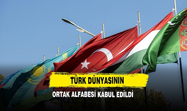 Türk Dünyasının Ortak Alfabesi Kabul Edildi