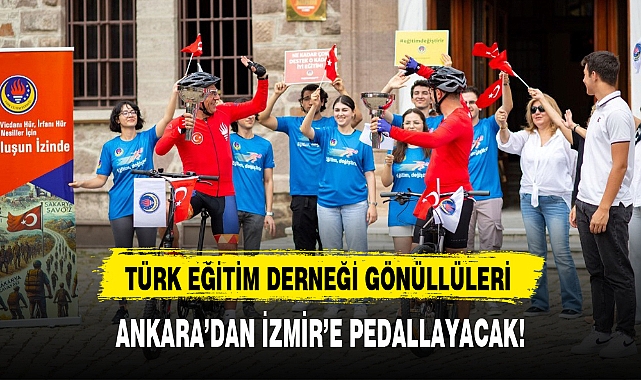 TÜRK EĞİTİM DERNEĞİ GÖNÜLLÜLERİ ANKARA'DAN İZMİR'E PEDALLAYACAK!
