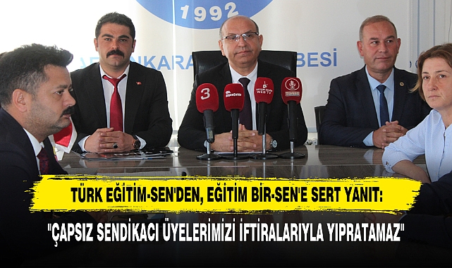 Türk Eğitim-Sen'den, Eğitim Bir-Sen'e Sert Yanıt: "Çapsız Sendikacı Üyelerimizi İftiralarıyla Yıpratamaz"